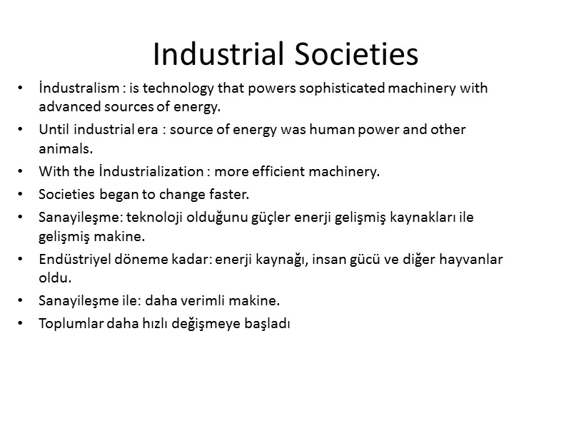 Industrial Societies İndustralism : is technology that powers sophisticated machinery with advanced sources of
